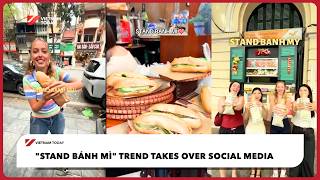 "Stand bánh mì" trend takes over social media | Vietnam Today