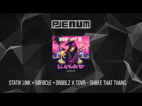 STATIK LINK ✖ SØFØCŁE ✖ DRBBLZ X TOVR - Shake That Thang