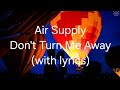 Air Supply Don't Turn Me Away (with lyrics)