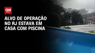 Vídeo: Alvo de operação no RJ estava em casa com piscina; veja | CNN NOVO DIA