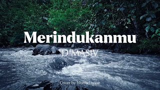 Download lagu Merindukanmu - D'MASIV (Blurred Noise Cover) mp3