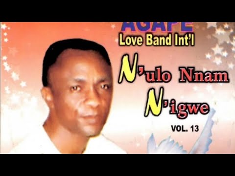 N’ulo Nnam N"igwe Vol. 13b – Bro. Israel Anyanele & Agape Love Band Int’l | The explainer old songs