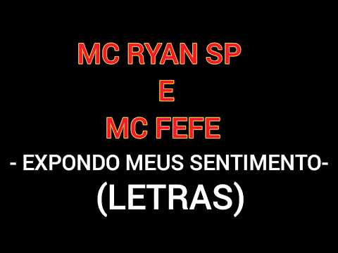 MC RYAN SP E MC FEFE -EXPONDO MEUS SENTIMENTO-