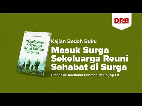 Masuk Surga Sekeluarga Reuni Sahabat di Surga - Ustadz dr. Raehanul Bahraen, M.Sc., Sp.PK.