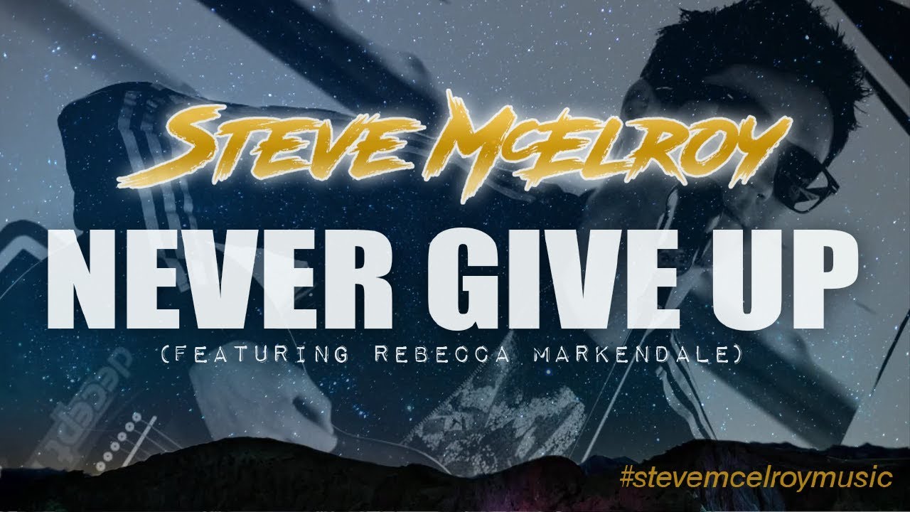 Steve McElroy Music: Never Give Up (ft. Rebecca Markendale)