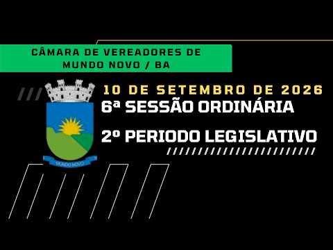 6ª Sessão da Câmara de Vereadores de Mundo Novo-BA