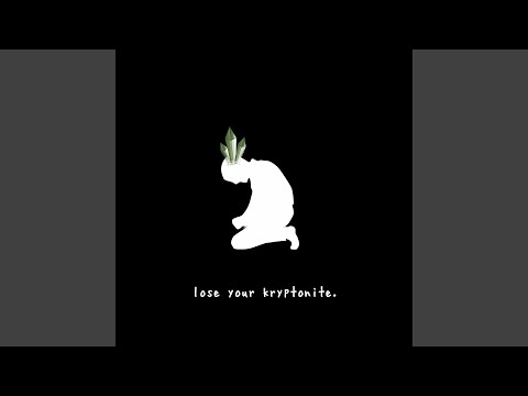 lose your kryptonite.