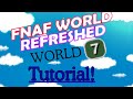 HOW TO GET TO WORLD 7 Fnaf World Refreshed