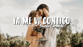 Banda Carnaval  - Ya Me Vi Contigo (Letra)