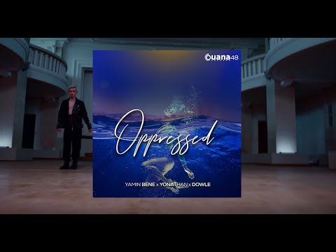 🔥YAMIN BENE x YONATHAN x DOWLE - OPPRESSED / OUANA RECORDS @YonathanDeejay x @DJDowle