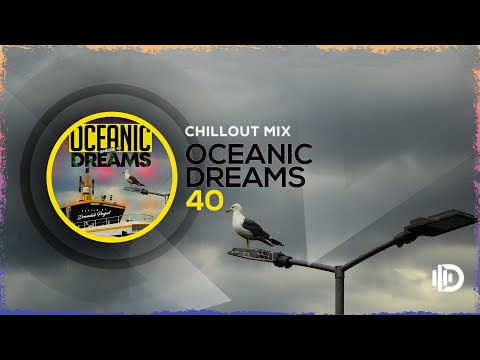 Oceanic Dreams 40 - Chillout Mix (By Dreamlab Project)