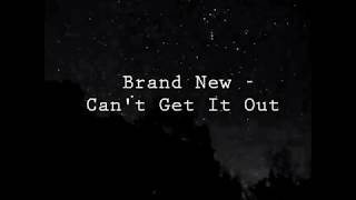 Brand New - Can&#39;t Get It Out (Lyrics)