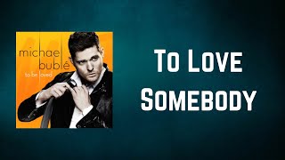 Michael Bublé - To Love Somebody (Lyrics)