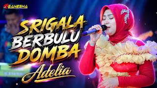 Download lagu ADELIA | SRIGALA BERBULU DOMBA | GANESHA MUSIC mp3
