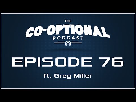 The Co-Optional Podcast Ep. 76 ft. Greg Miller [strong language] - Apr 16, 2015