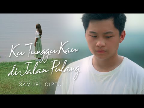 SAMUEL CIPTA - KU TUNGGU KAU DI JALAN PULANG (OFFICIAL MUSIC VIDEO)