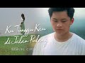 SAMUEL CIPTA - KU TUNGGU KAU DI JALAN PULANG (OFFICIAL MUSIC VIDEO) SAMUEL CIPTA - KU TUNGGU KAU DI JALAN PULANG (OFFICIAL MUSIC VIDEO)