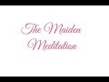 Guided Meditation The Maiden Meditation