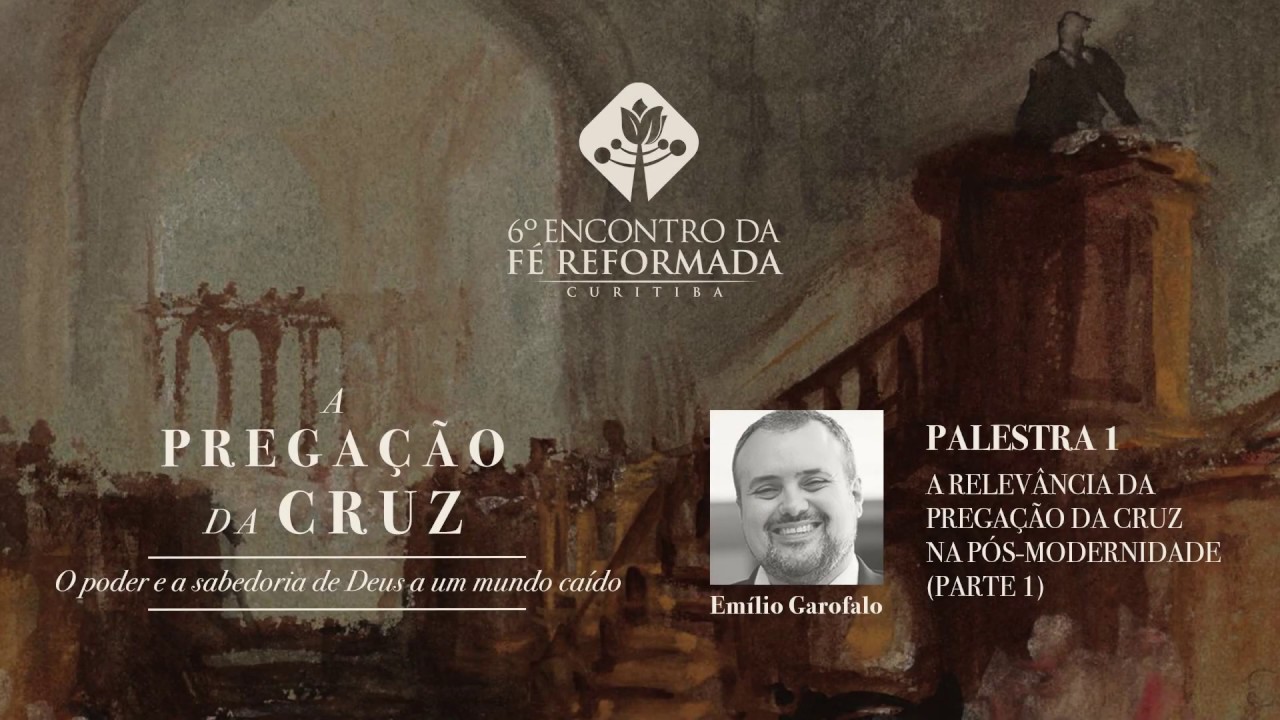 EFR Curitiba 2019 - Emílio Garofalo (A relevância da pregação da cruz na pós-modernidade 1)