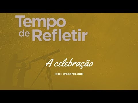 Tempo de Refletir 1892 - A celebração