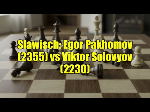 Slawisch: Egor Pakhomov (2355) vs Viktor Solovyov (2230)