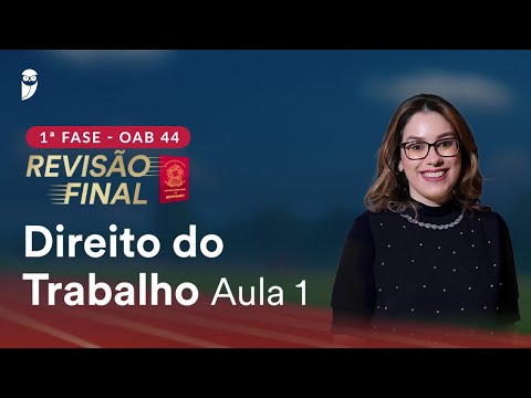 1ª Fase OAB 44 ─ Revisão Final - Direito do Trabalho - Aula 1