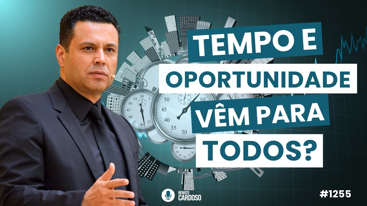 TEMPO E OPORTUNIDADE VÊM PARA TODOS? | #1255