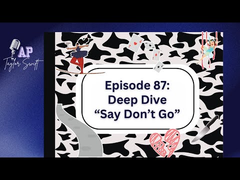 E87: Deep Dive - “Say Don’t Go”