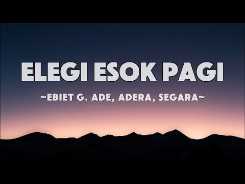 Ebiet G Ade, Adera, Segara - Elegi Esok Pagi | Lyrics