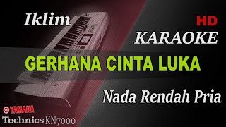 Download lagu IKLIM - GERHANA CINTA LUKA ( NADA RENDAH PRIA ) || KARAOKE mp3