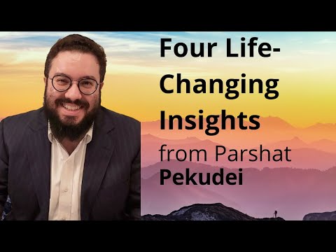 Four Life Changing Insights ~ "Parshat Pekudei"