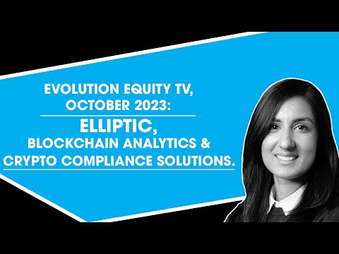 Evolution Equity TV, October 2023: Elliptic. Blockchain Analytics & Crypto Compliance Solutions.