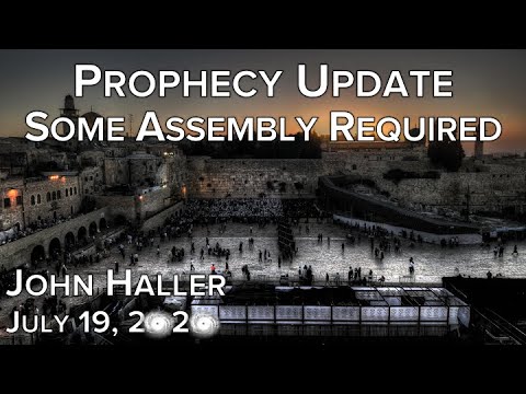 2020 07 19 John Haller's Prophecy Update - Some Assembly Required