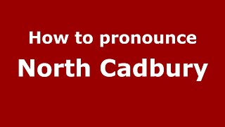 How to pronounce North Cadbury