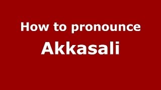 How to pronounce Akkasali