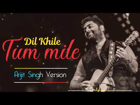 Tum Mile Dil Khile(Arijit Singh version)