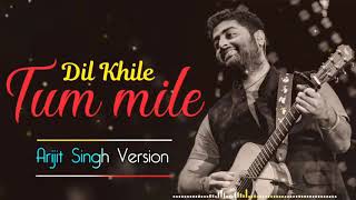 Tum Mile Dil Khile(Arijit Singh version)