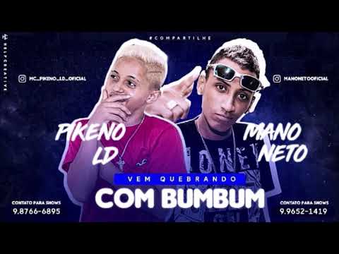 MC PIKENO LD - E MANO NETO - VEM QUEBRADO COM  BUMBUM - ÁUDIO OFICIAL -2018 ;