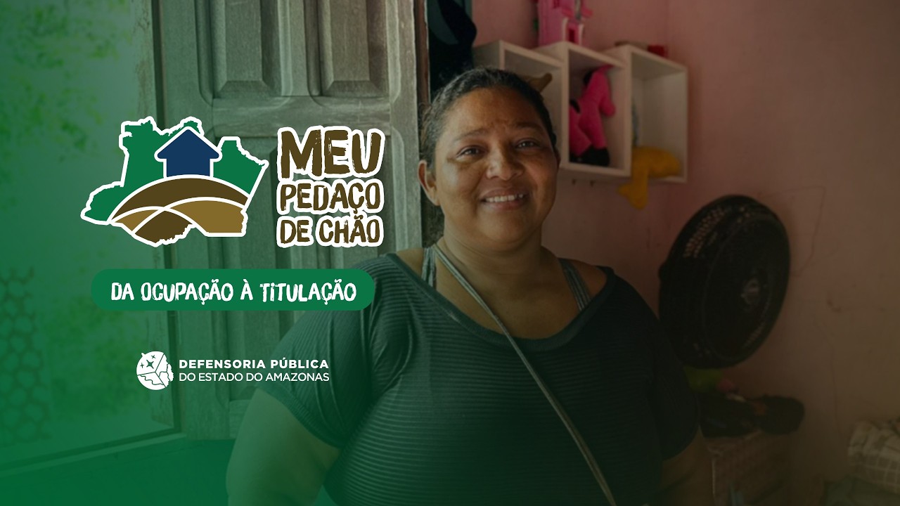 CONHEÇA O PROJETO DA DEFENSORIA QUE REGULARIZA OCUPAÇÕES INFORMAIS NO AMAZONAS