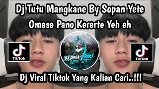 Download lagu DJ TUTU MANGKANE BY SOPAN YETE || DJ OMASE PANO KERERTE YEH EY VIRAL TIKTOK TERBARU 2025 mp3