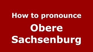 How to pronounce Obere Sachsenburg