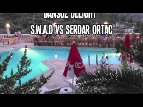 Dansoz Delight - S.W.A.D Vs Serdar Ortac (DJ Summers & Orjin Mashup)
