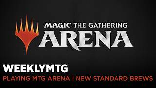 WeeklyMTG | Playing MTG Arena | New Standard Brews