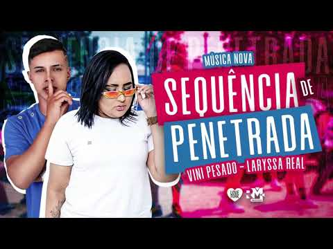 VINI PESADO, LARYSSA REAL - SEQUÊNCIA DE PENETRADA
