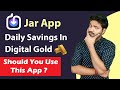 Jar App Review | Is Jar App Safe? Daily Savings In Digital Gold? Should You Use Jar App?