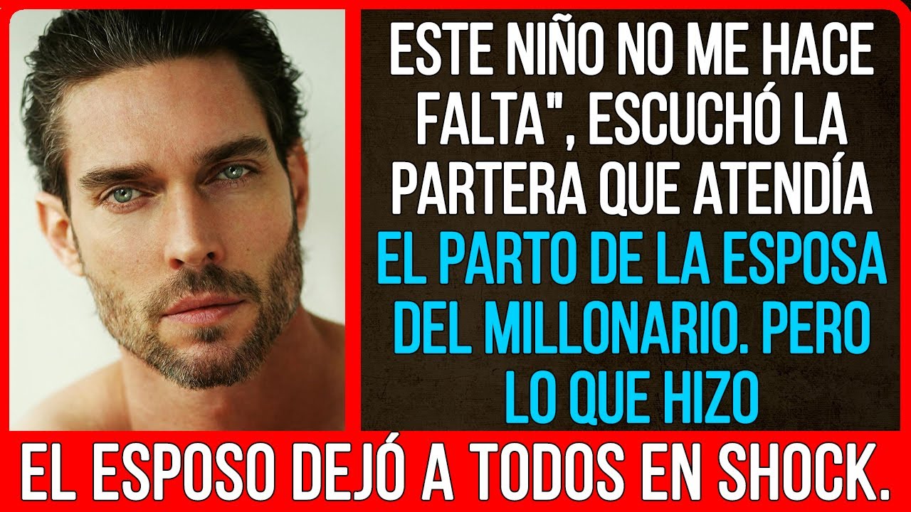 No lo necesito", escuchó la comadrona de la esposa del millonario, pero lo que hizo su esposo...