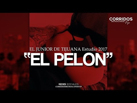 El Pelon - El Junior de Tijuana ( Corridos 2017 ) © 2017 cmvpromotions