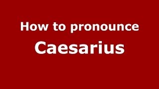 How to pronounce Caesarius