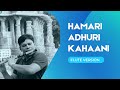 Hamari Adhuri Kahaani || Flute Cover || Flute Madley