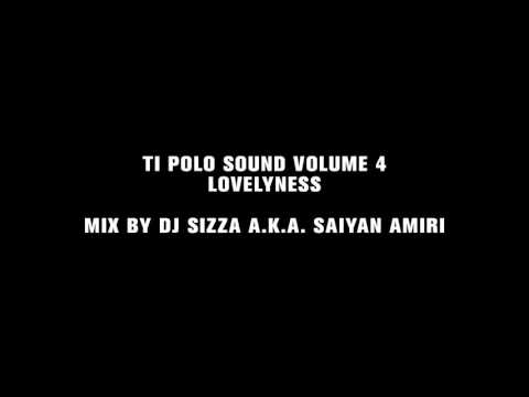 Lovelyness -- Ti Polo Sound Volume 4 mix by Dj SizzA a.k.a. Saiyan Amiri
